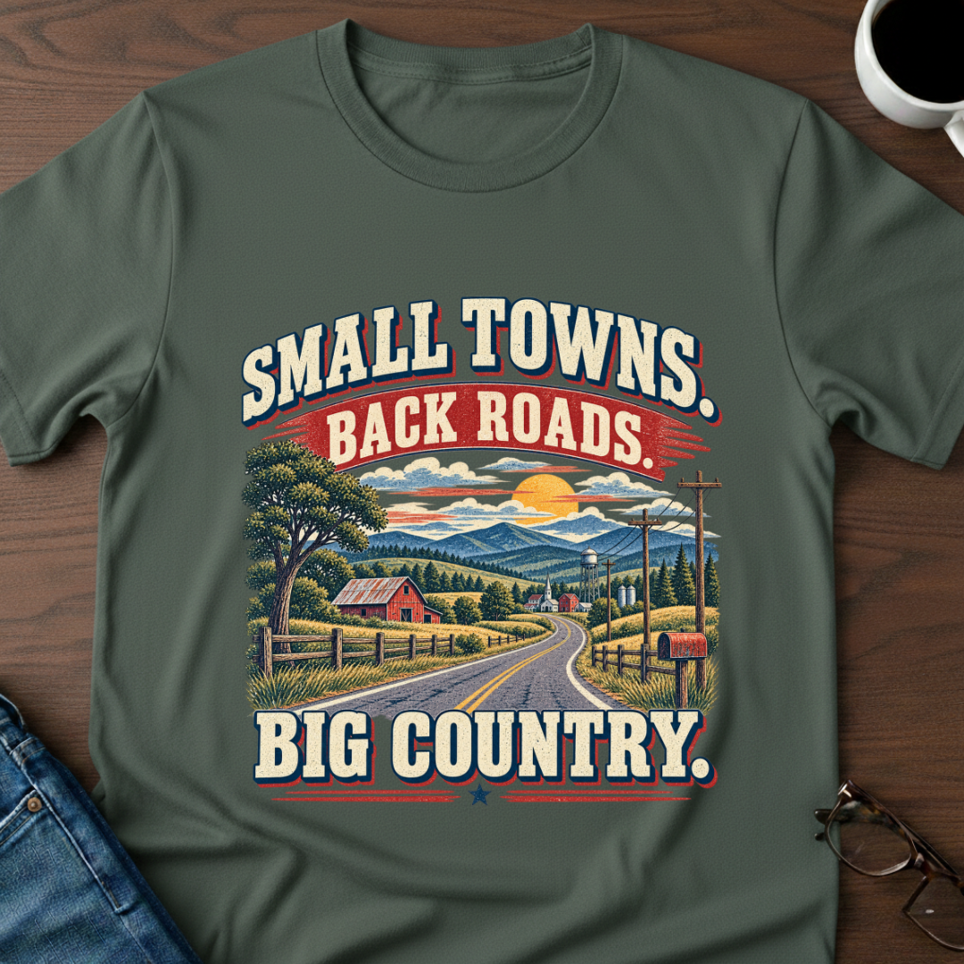 Small Towns, Back Roads, Big Country T-Shirt