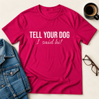 Tell Your Dog I Said Hi!  T-Shirt