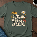 I Brake For Garden Centers T-Shirt