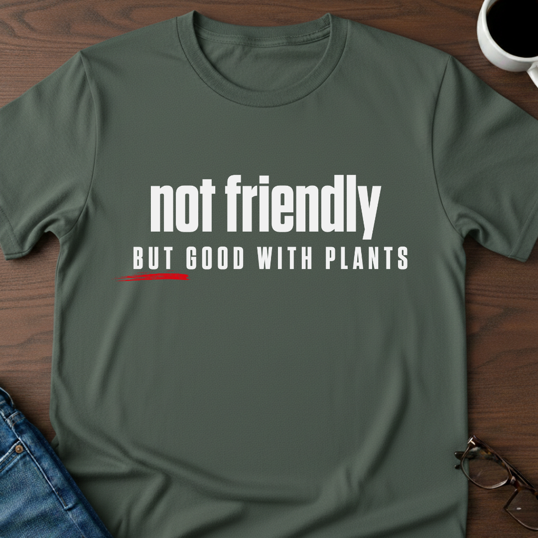 Not Friendly, But Good With Plants T-Shirt