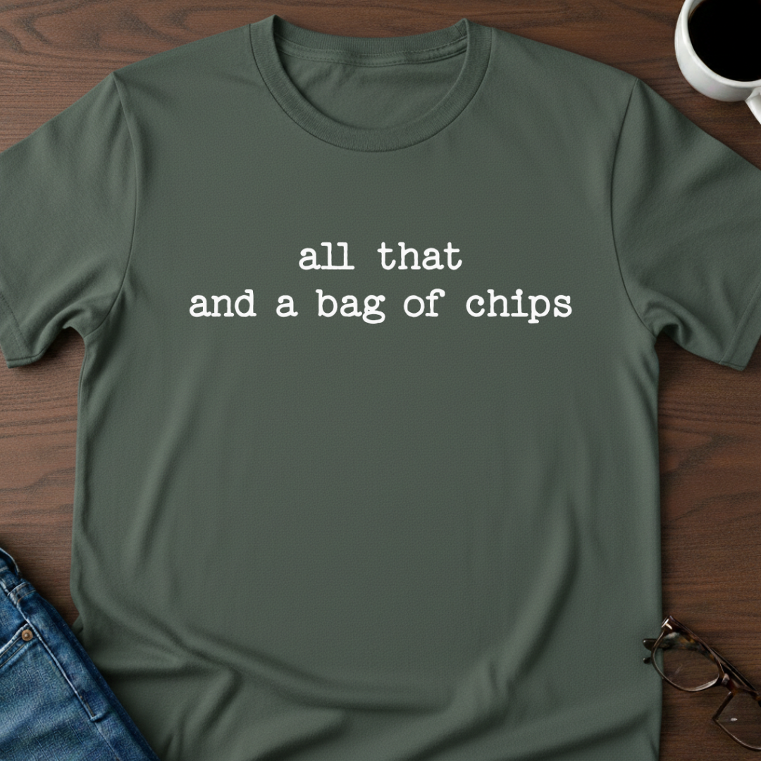 All That And A Bag Of Chips T-Shirt