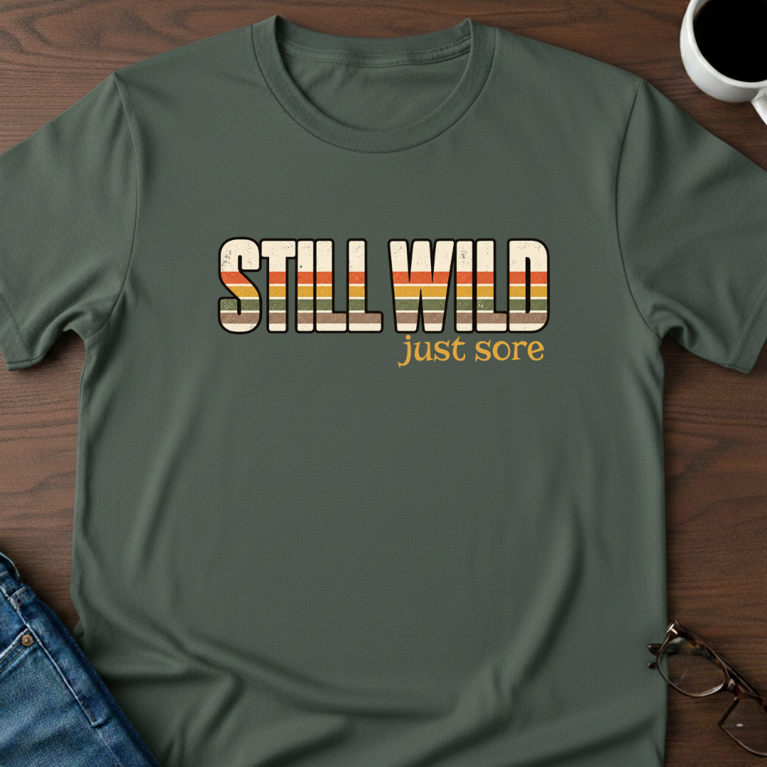 Still Wild - Just Sore T-Shirt