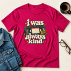 I Was Always Kind T-Shirt