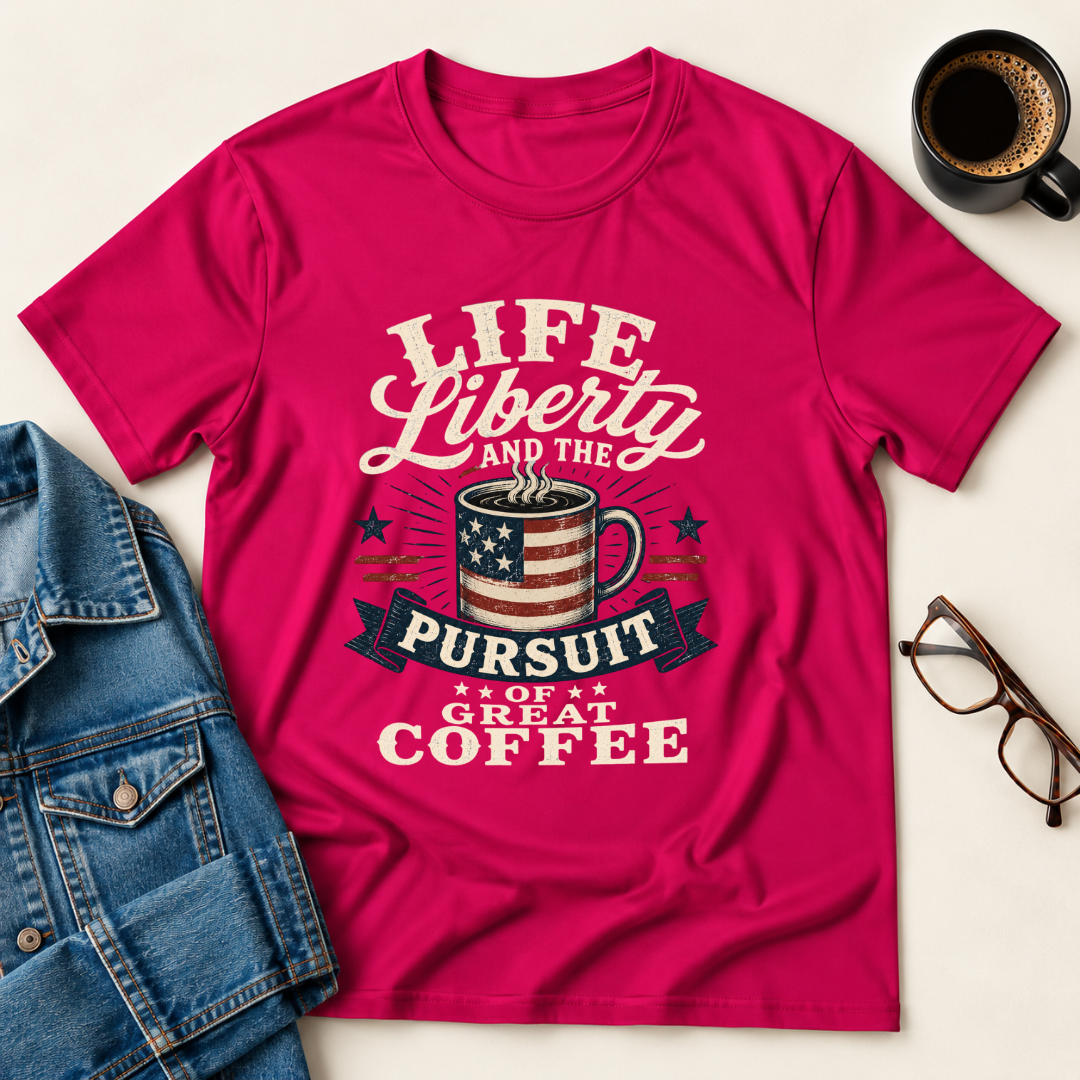 Life, Liberty & The Pursuit Of Great Coffee T-Shirt