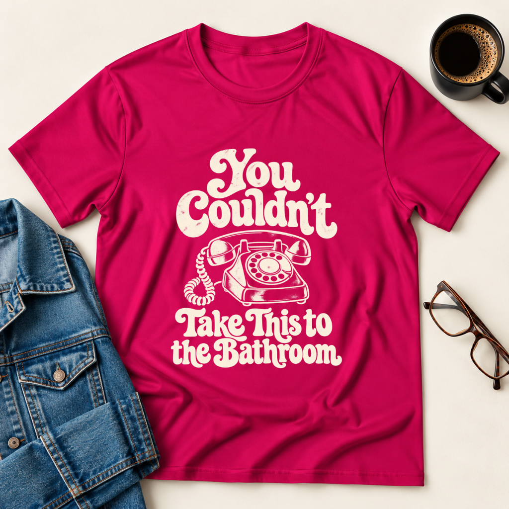 You Couldn't Take This To The Bathroom T-Shirt