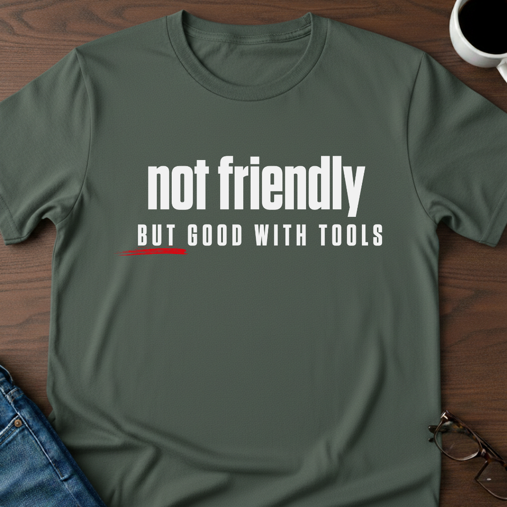 Not Friendly, But Good With Tools T-Shirt