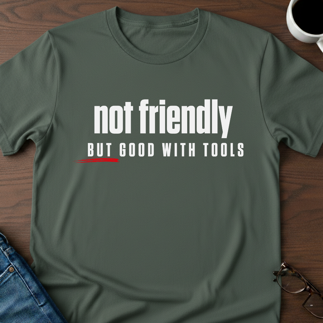Not Friendly, But Good With Tools T-Shirt