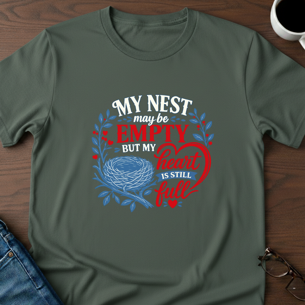 My Nest May Be Empty. But My Heart Is Full T-Shirt