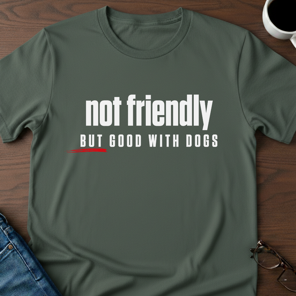 Not Friendly, But Good With Dogs T-Shirt