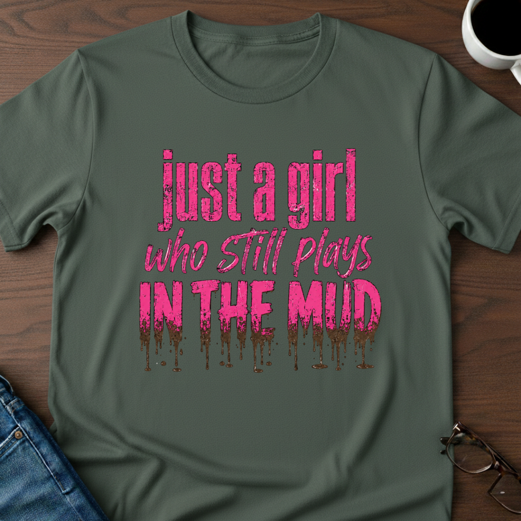 Just A Girl Who Still Plays In The Mud T-Shirt