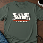 Professional Homebody - Midlife Mode T-Shirt