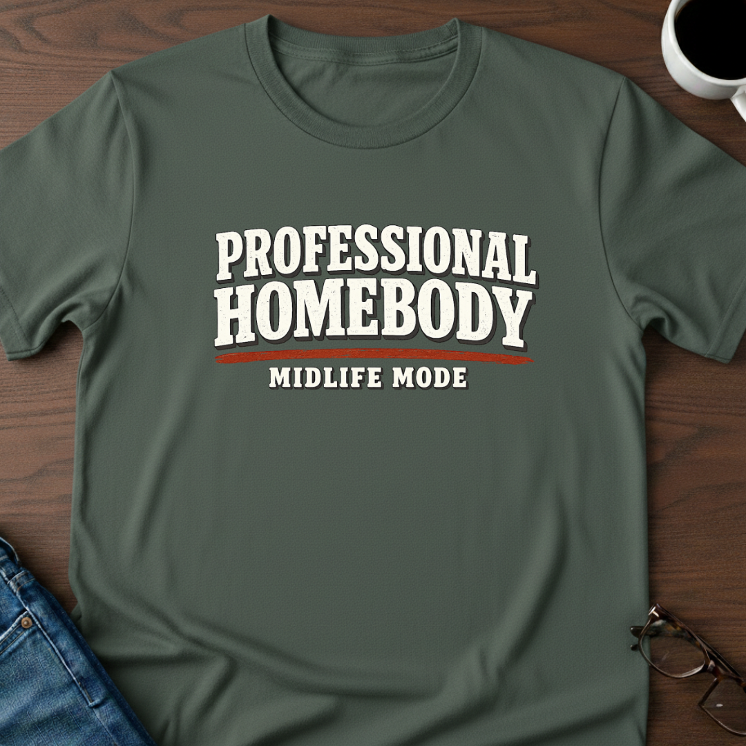 Professional Homebody - Midlife Mode T-Shirt