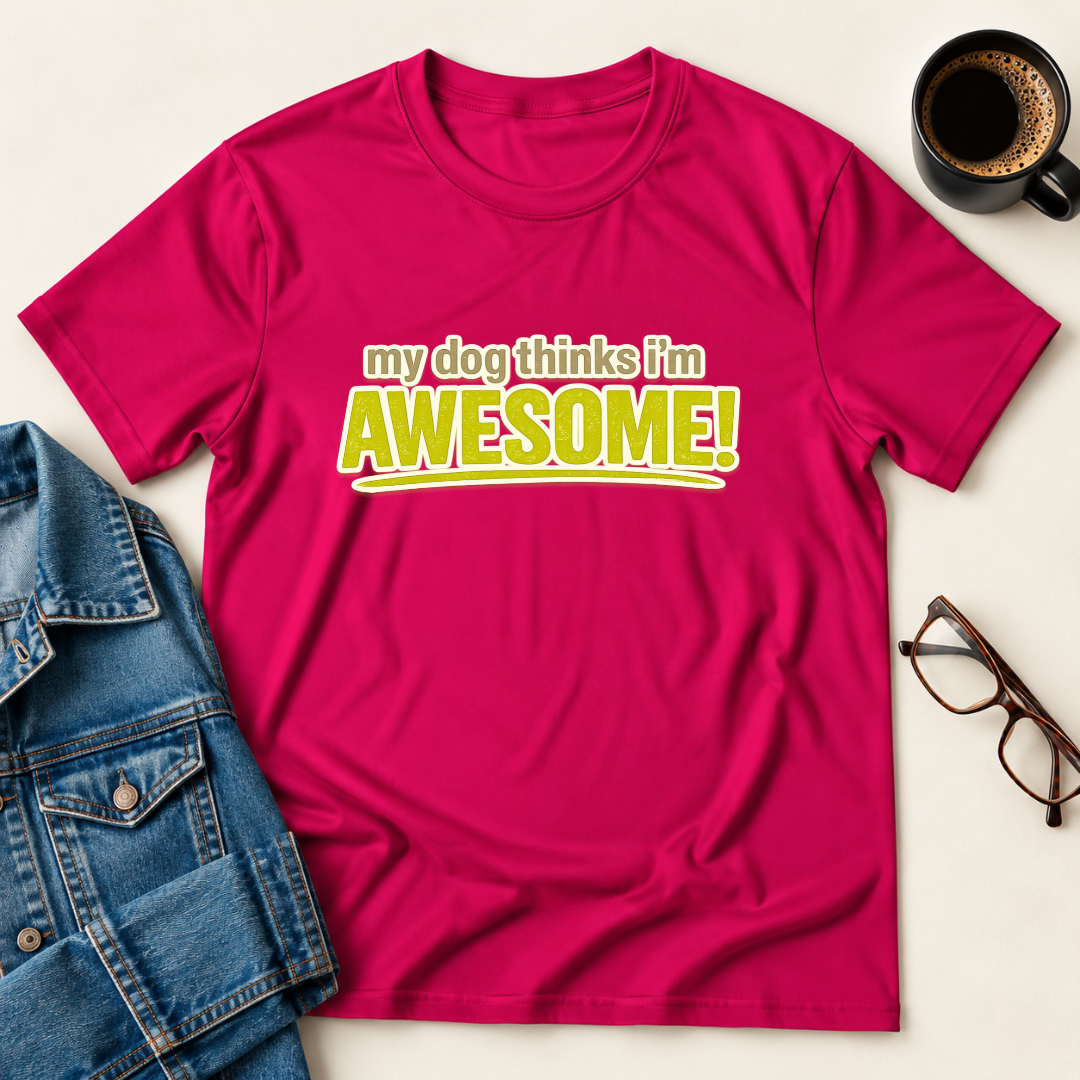 My Dog Thinks I'm Awesome T-Shirt