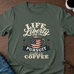 Life, Liberty & The Pursuit Of Great Coffee T-Shirt