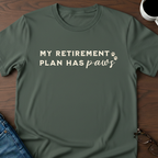 My Retirement Plan Has Paws T-Shirt