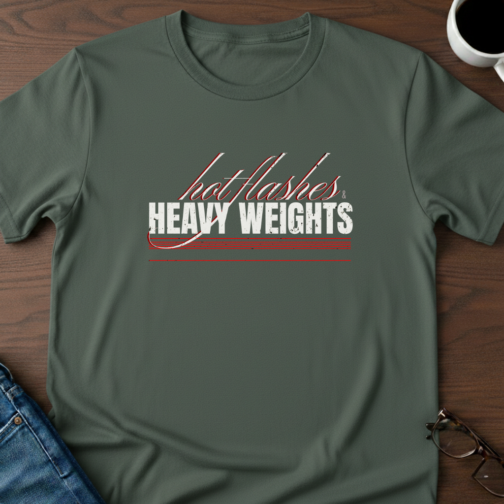 Hot Flashes & Heavy Weights T-Shirt