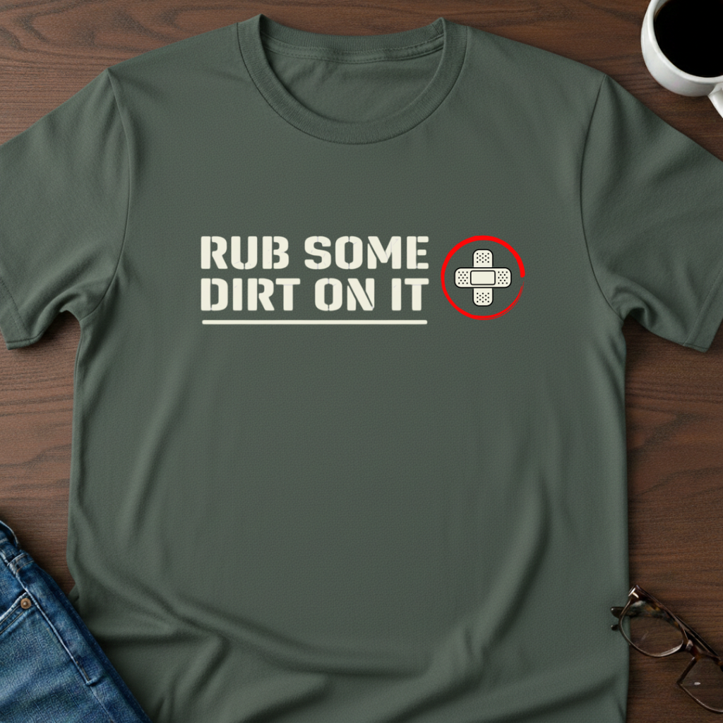 Rub Some Dirt On It T-Shirt