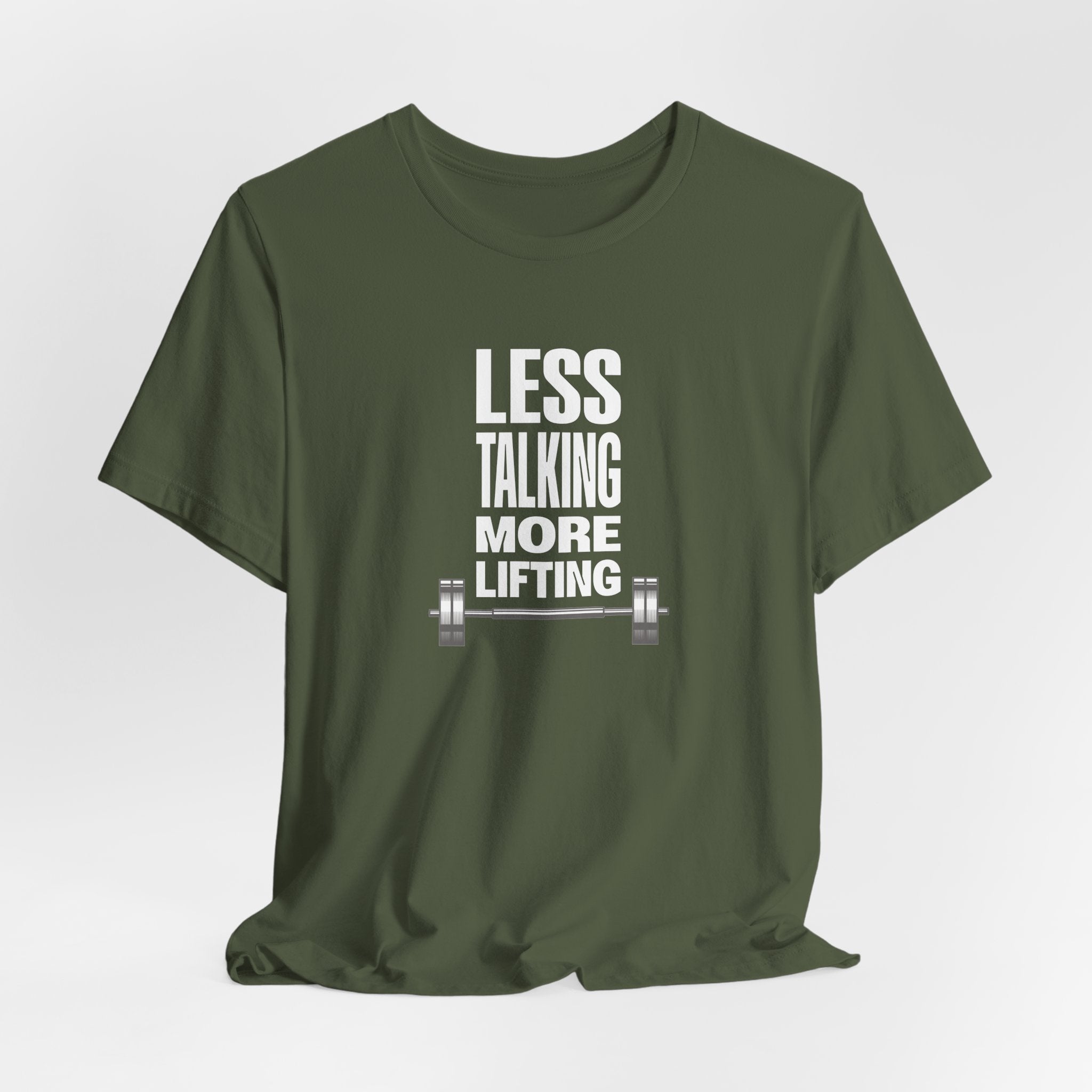 Less Talking, More Lifting T-Shirt