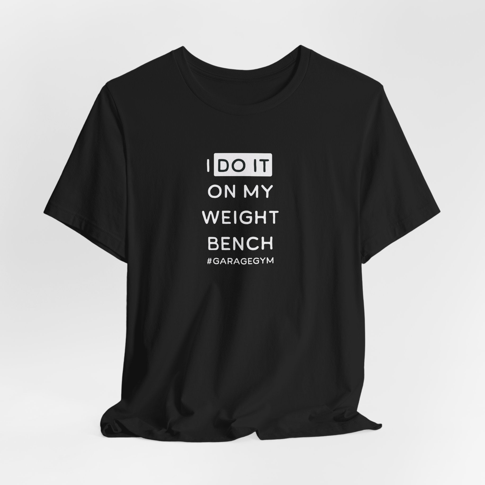 I Do It On My Weight Bench T-Shirt