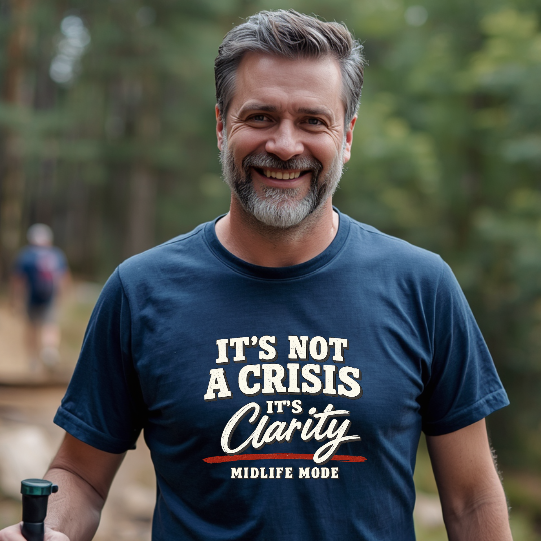 It's Not A Crisis, It's Clarity - Midlife Mode T-Shirt