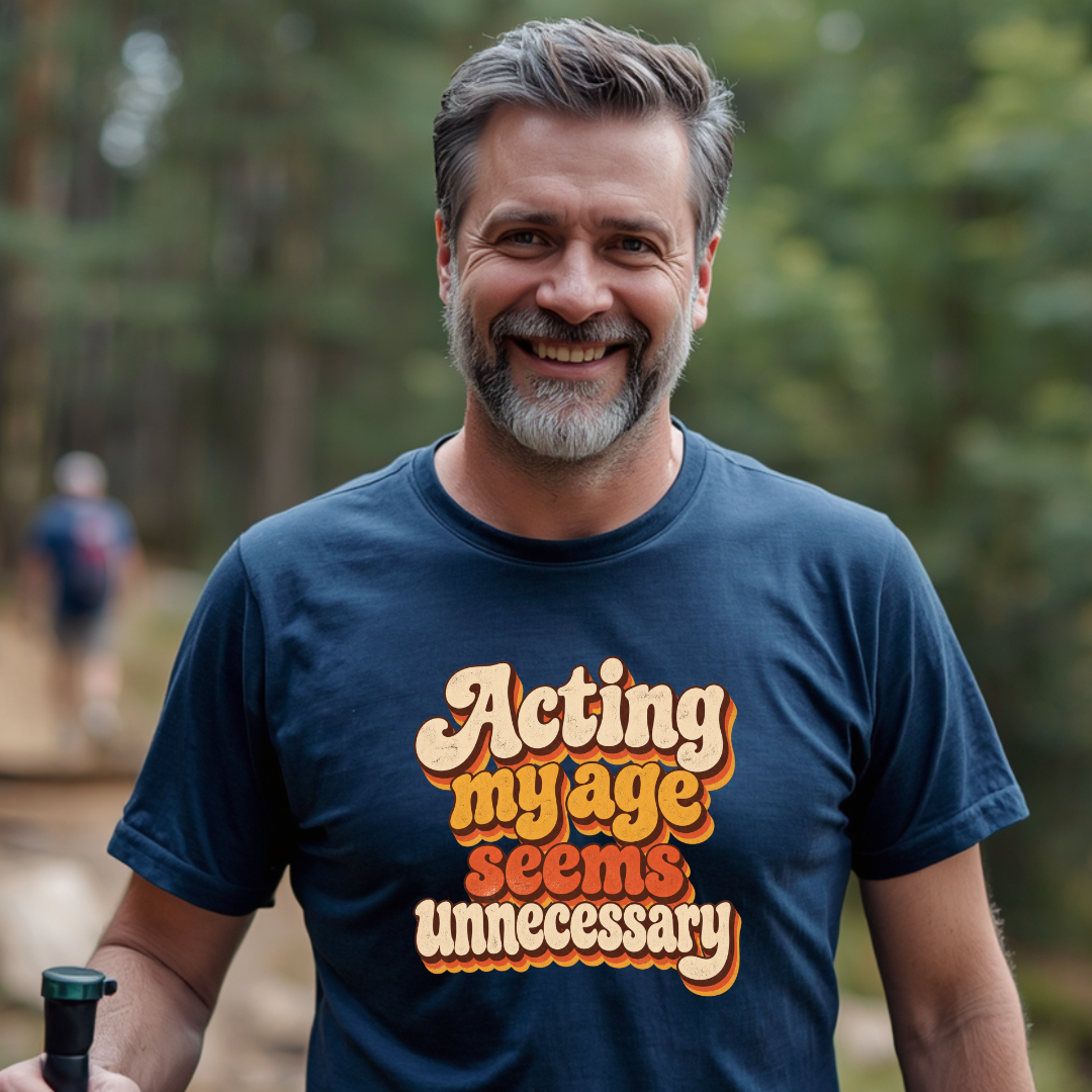 Acting My Age Seems Unnecessary T-Shirt