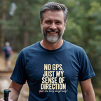 No GPS, Just My Sense Of Direction T-Shirt