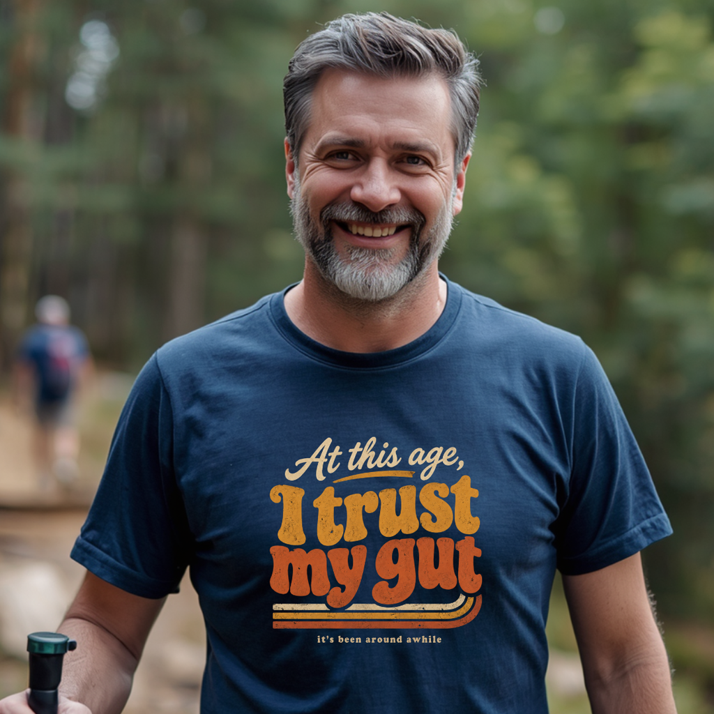 At This Age, I Trust My Gut T-Shirt