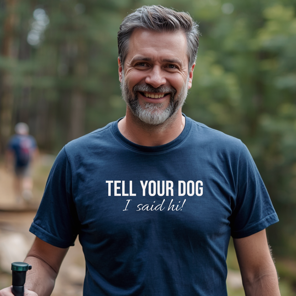 Tell Your Dog I Said Hi!  T-Shirt