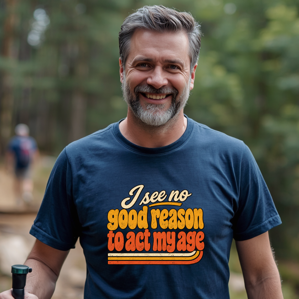 I See No Good Reason To Act My Age T-Shirt