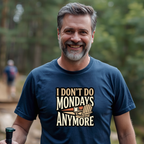 I Don't Do Mondays Anymore T-Shirt