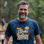 I Brake For Garden Centers T-Shirt