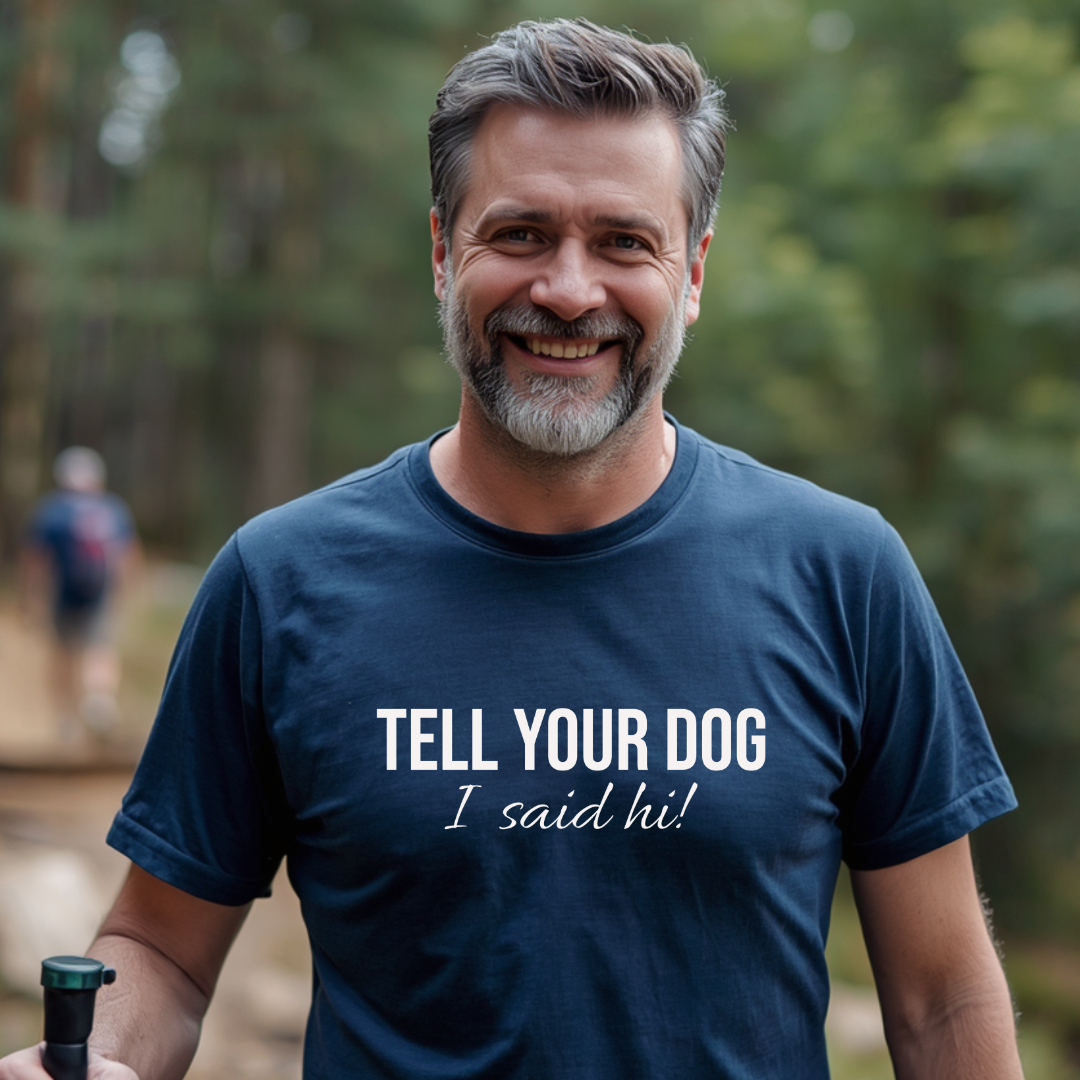 Tell Your Dog I Said Hi!  T-Shirt