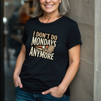 I Don't Do Mondays Anymore T-Shirt