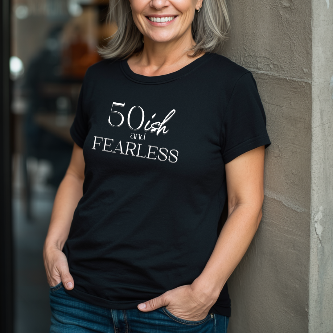 50ish and Fearless T-Shirt