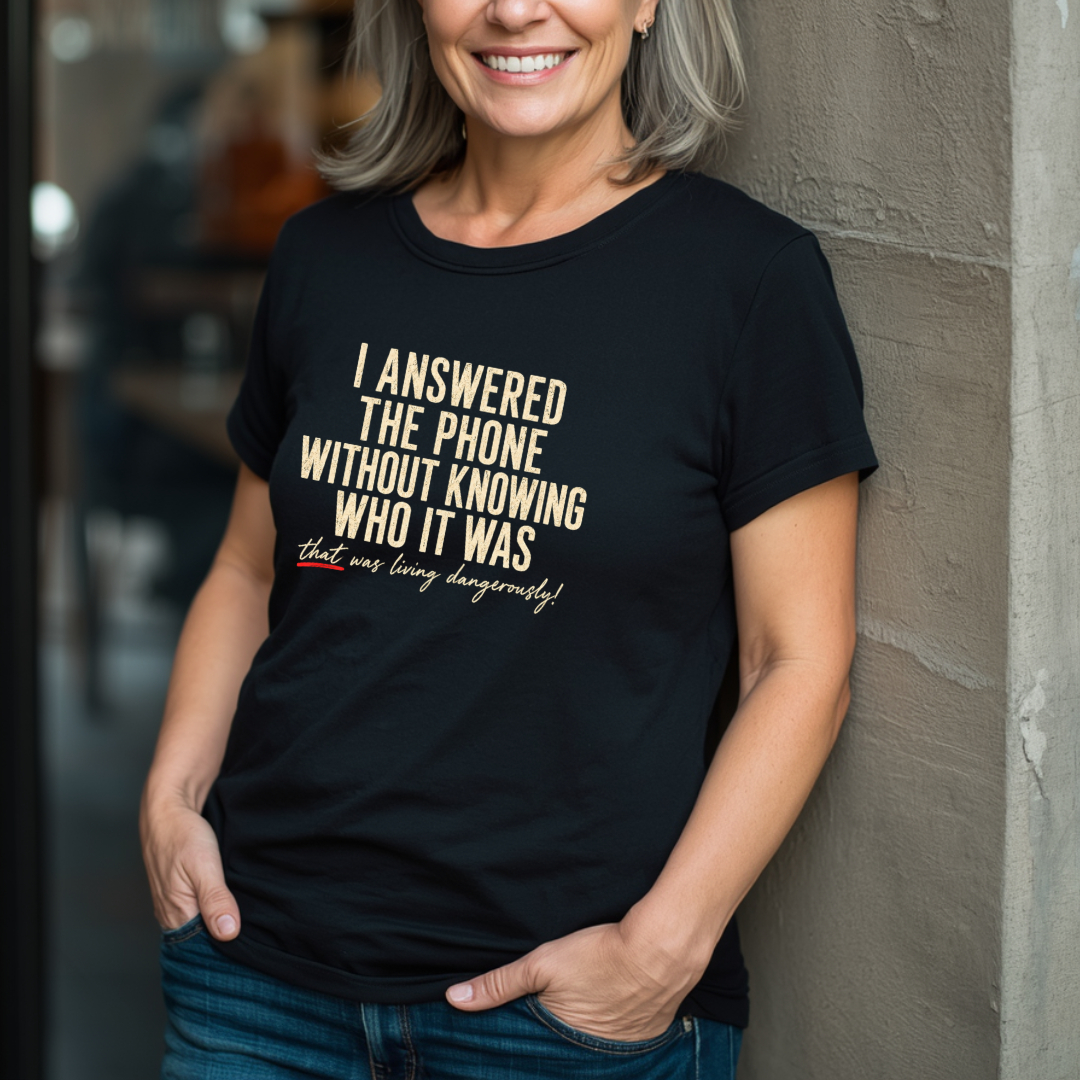 I Answered The Phone Without Knowing Who It Was T-Shirt
