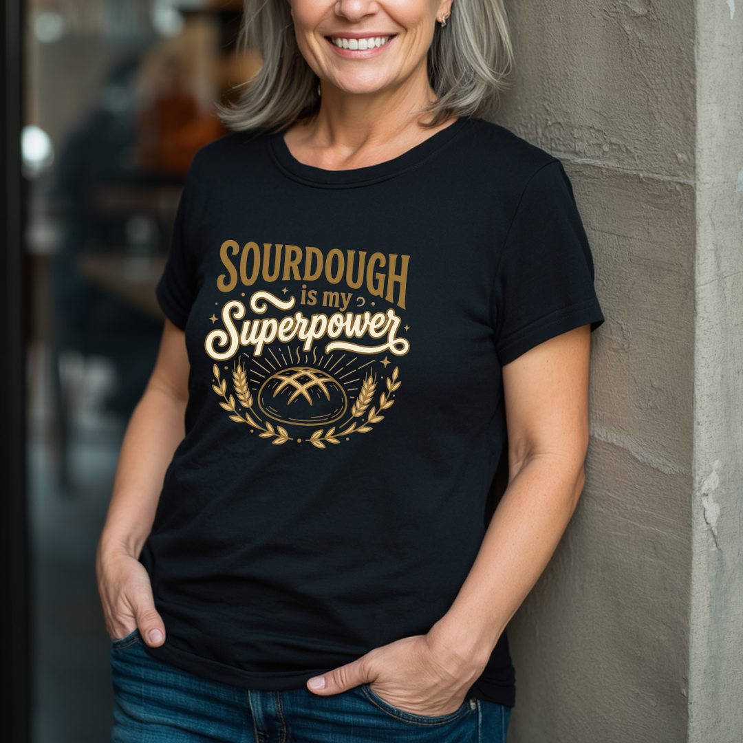 Sourdough is my Superpower T-Shirt