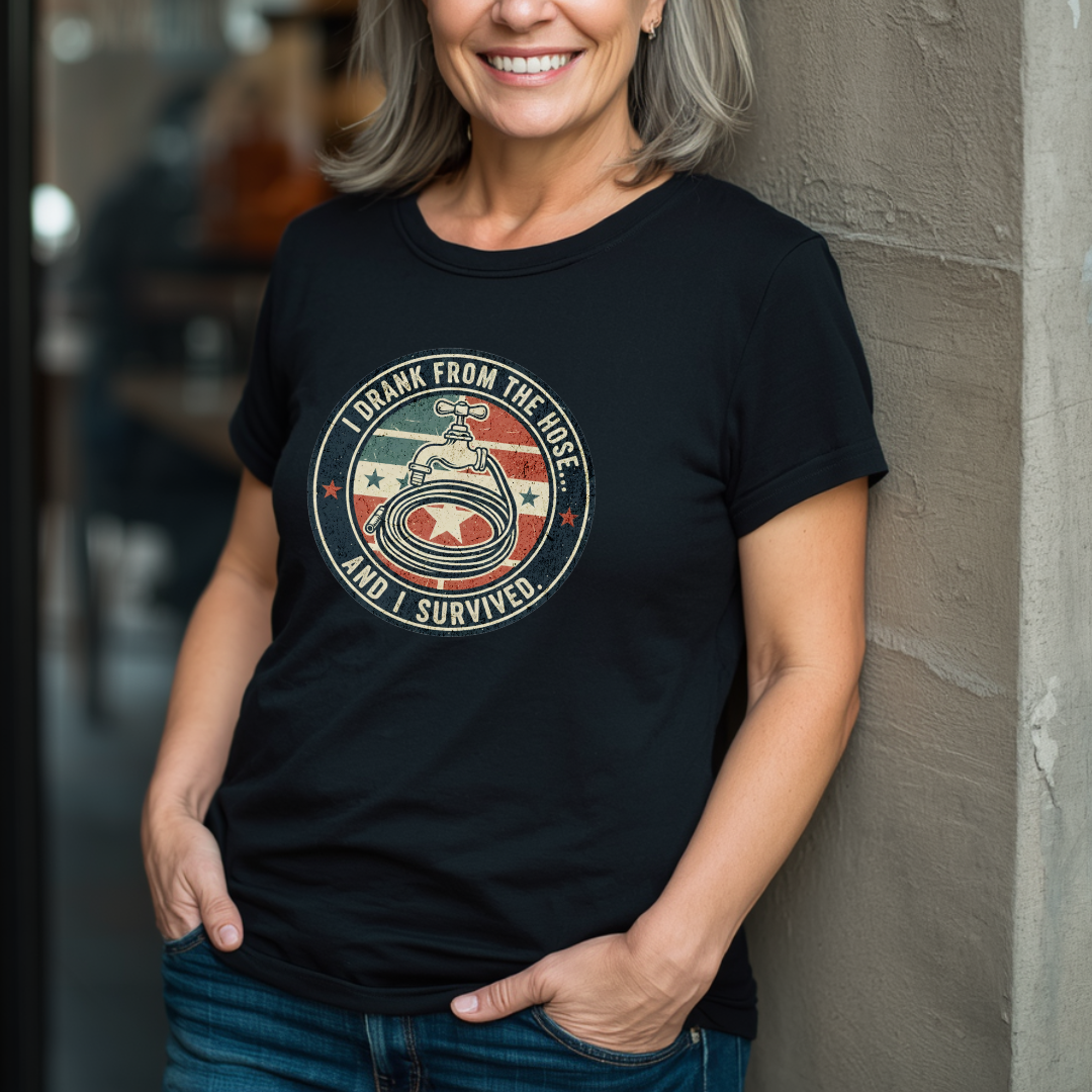 I Drank From The Hose & Survived T-Shirt