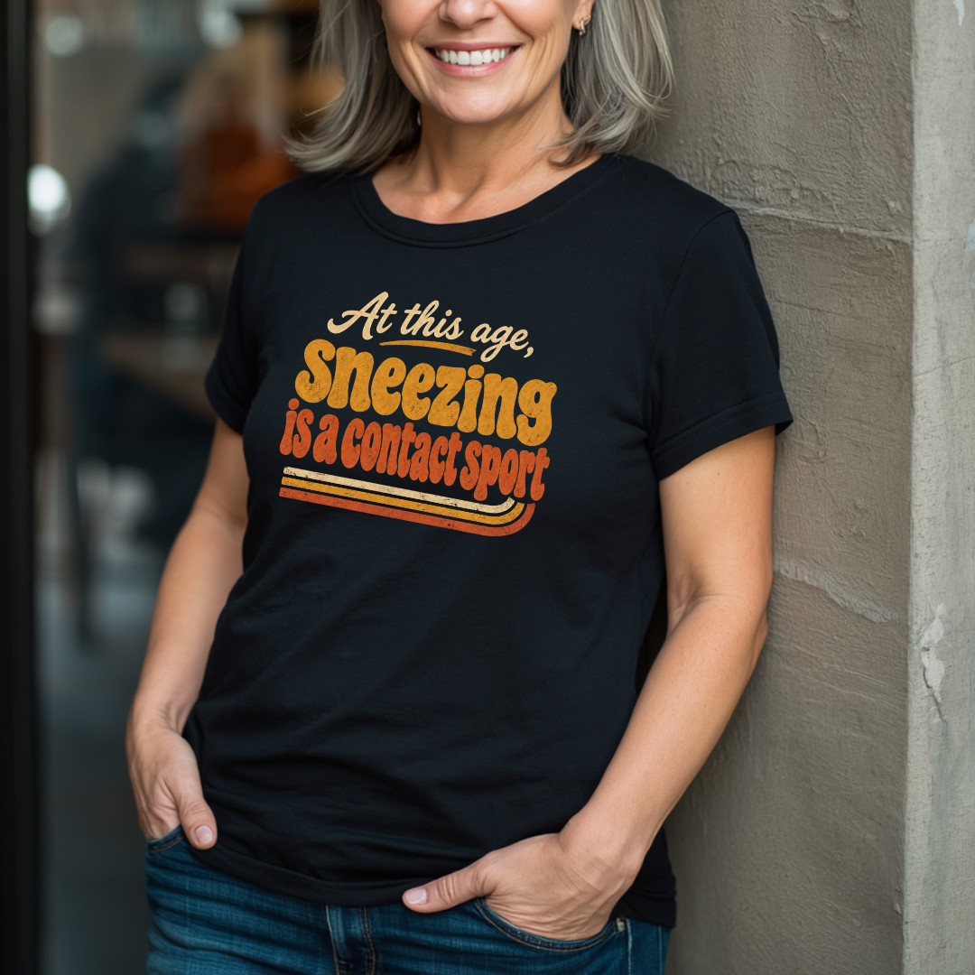 At This Age, Sneezing Is A Contact Sport T-Shirt
