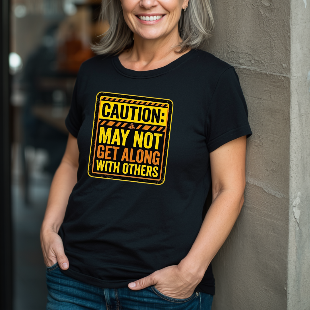 Caution: May Not Get Along With Others T-Shirt