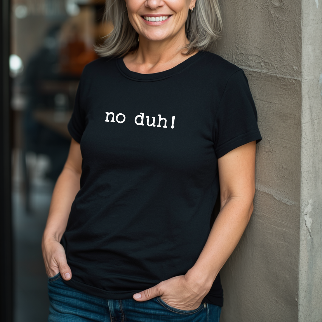 No Duh! T-Shirt