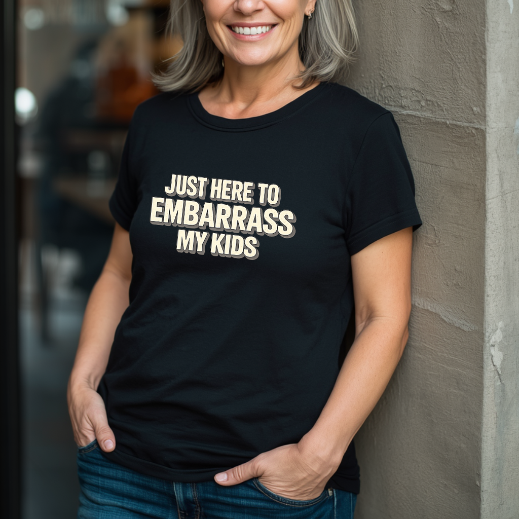 Just Here To Embarrass My Kids T-Shirt