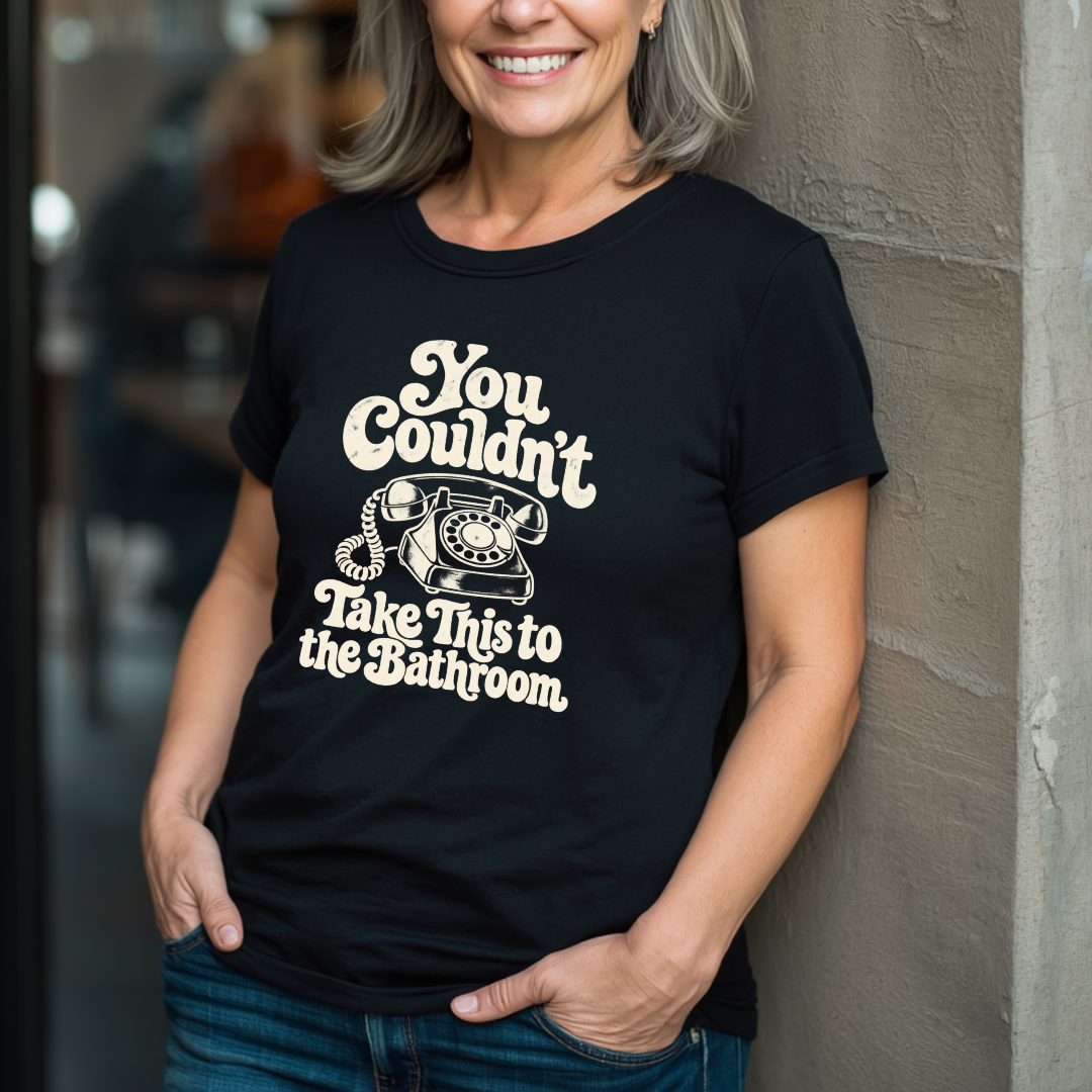 You Couldn't Take This To The Bathroom T-Shirt