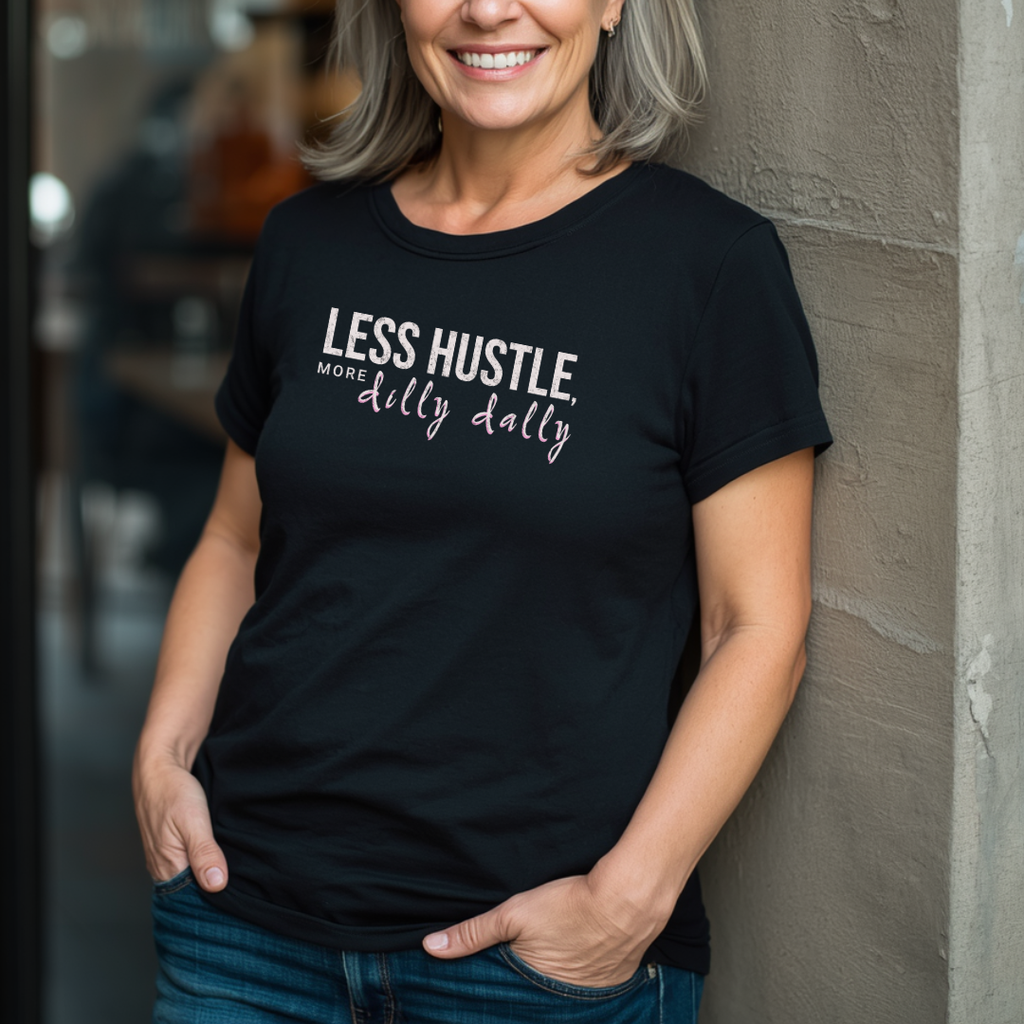 Less Hustle, More Dilly Dally T-Shirt