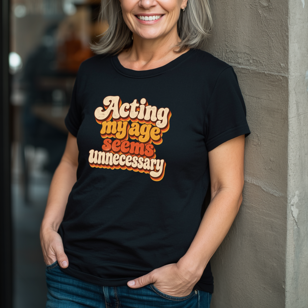 Acting My Age Seems Unnecessary T-Shirt