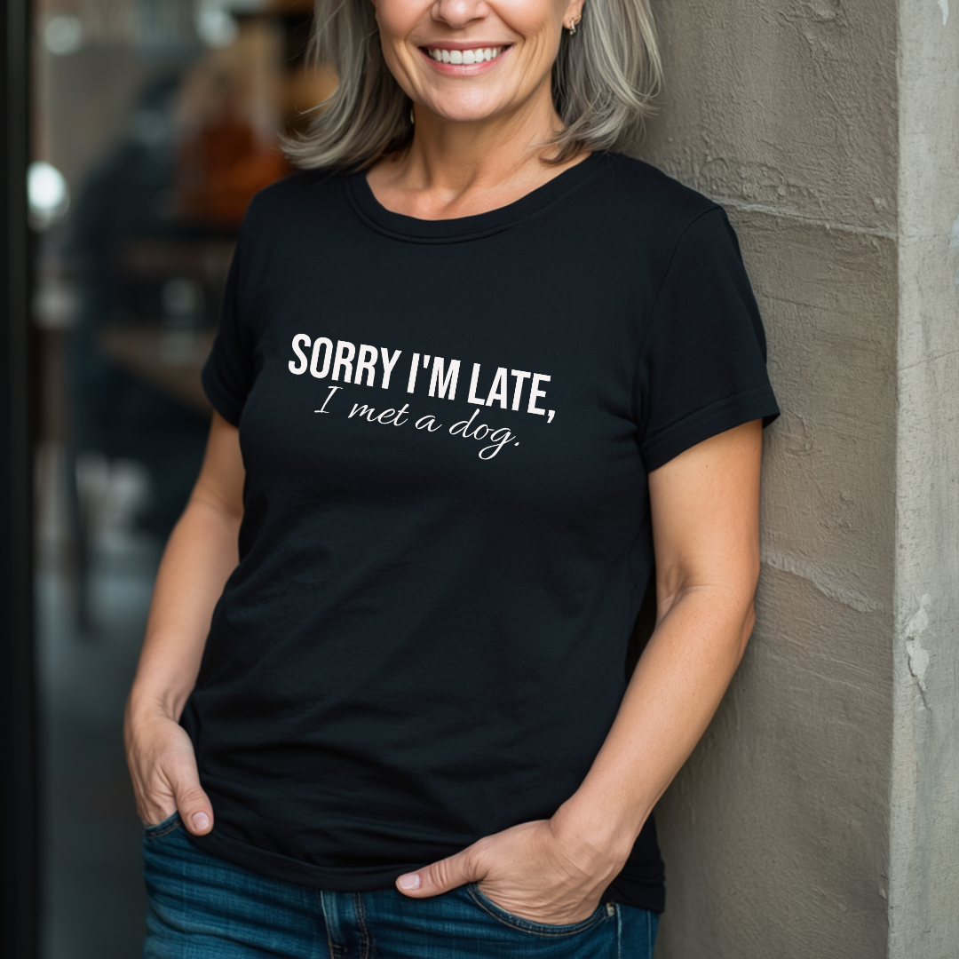 Sorry I'm Late, I Met A Dog T-Shirt