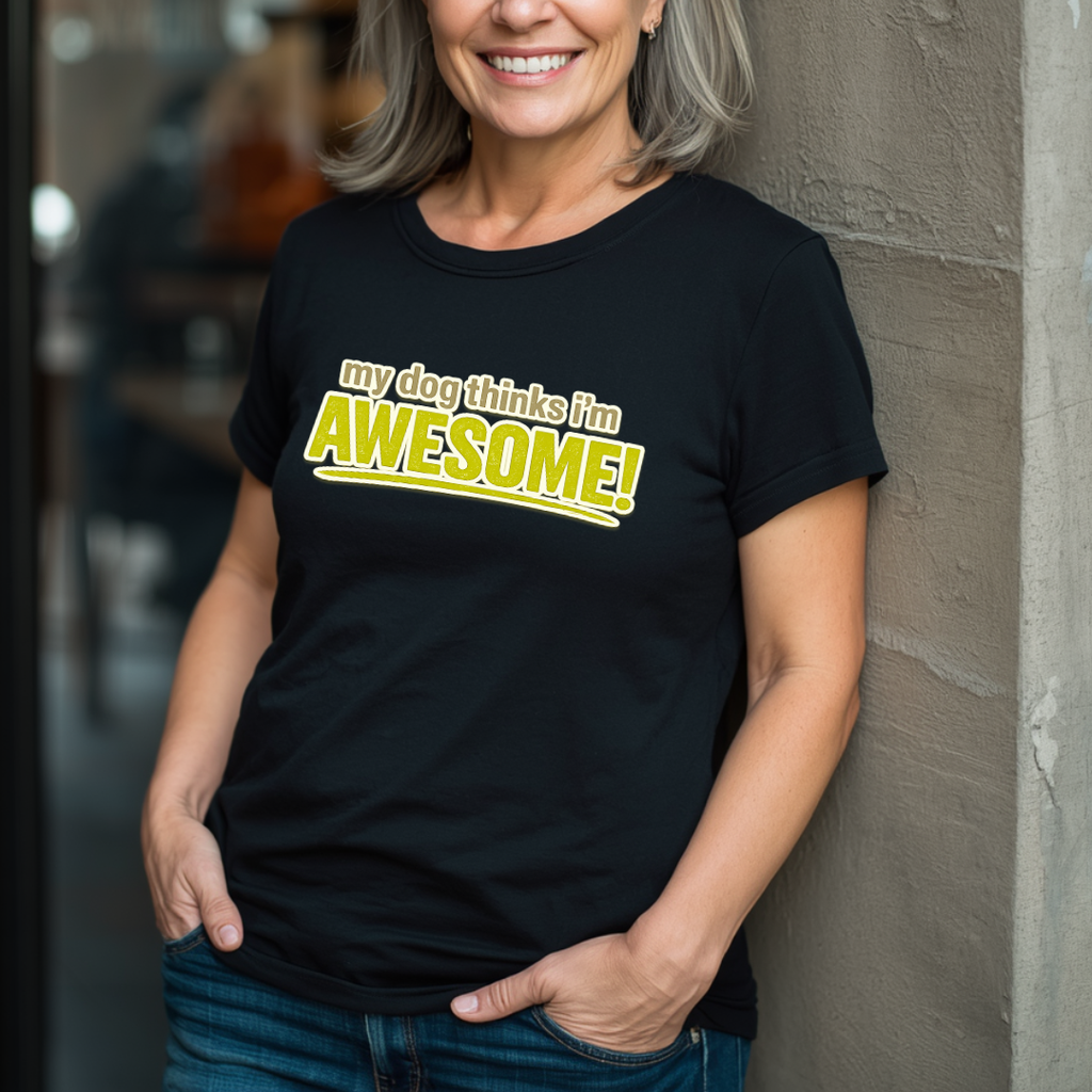 My Dog Thinks I'm Awesome T-Shirt