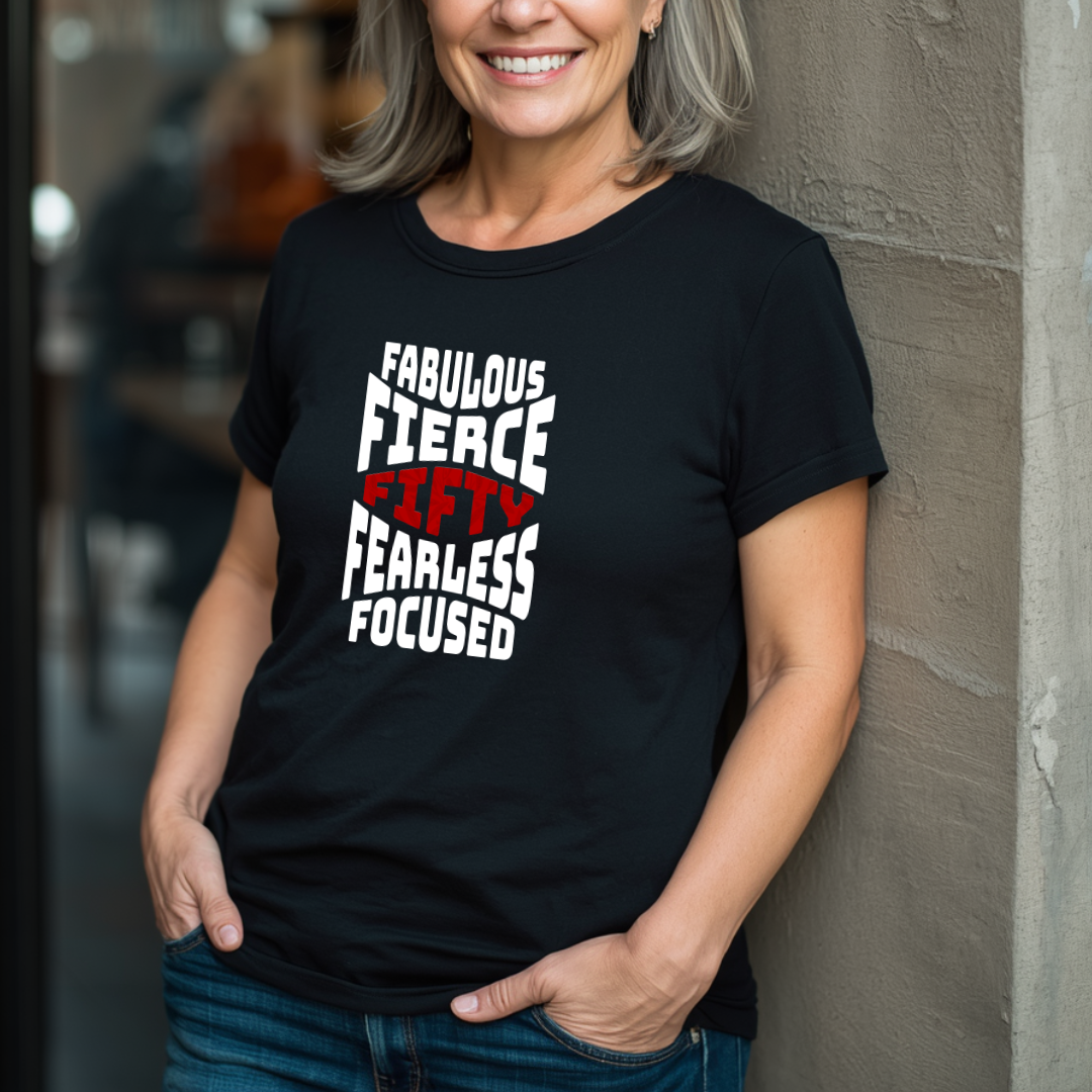Fifty - Fabulous - Fierce T-Shirt