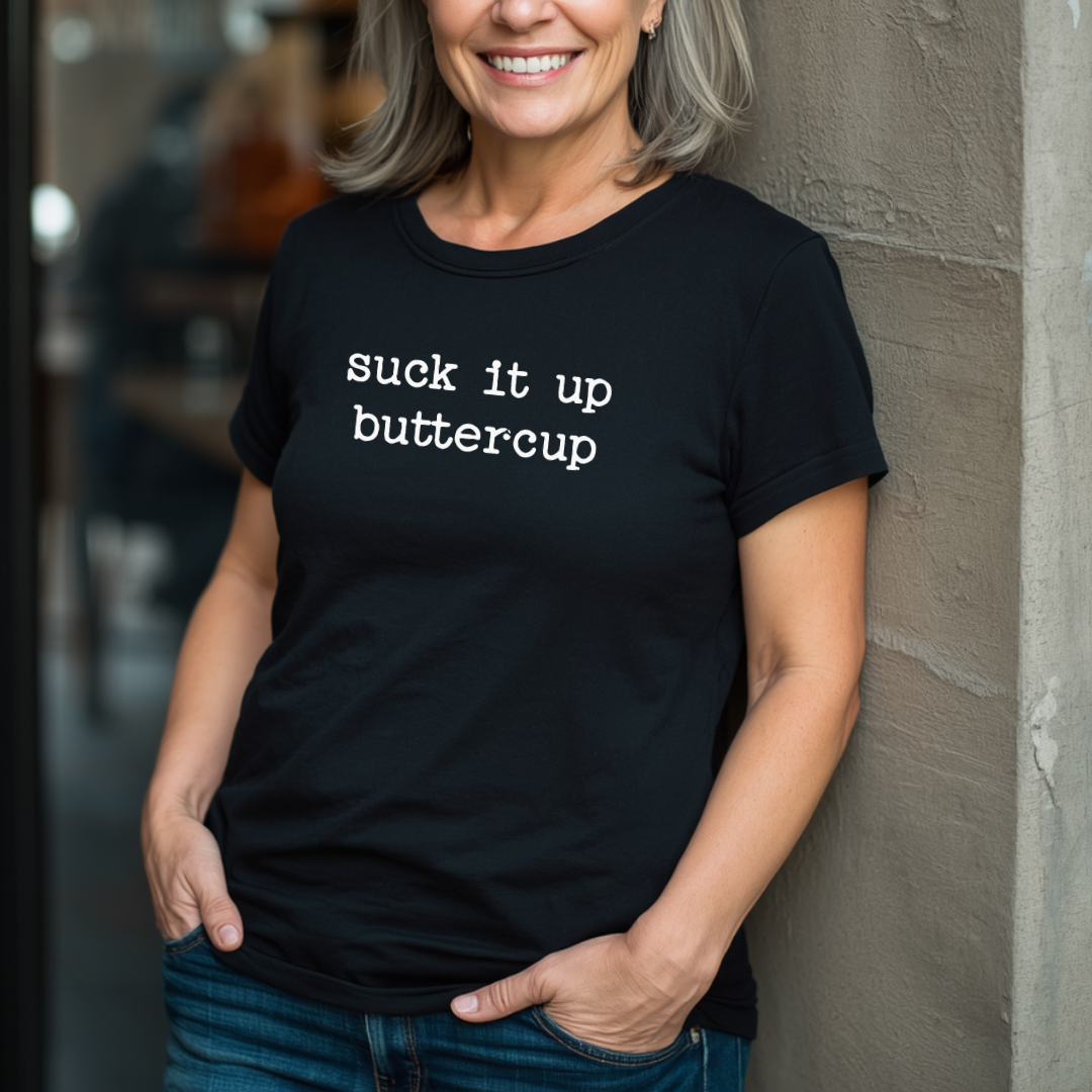 Suck It Up Buttercup T-Shirt