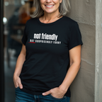 Not Friendly, But Surprisingly Funny T-Shirt