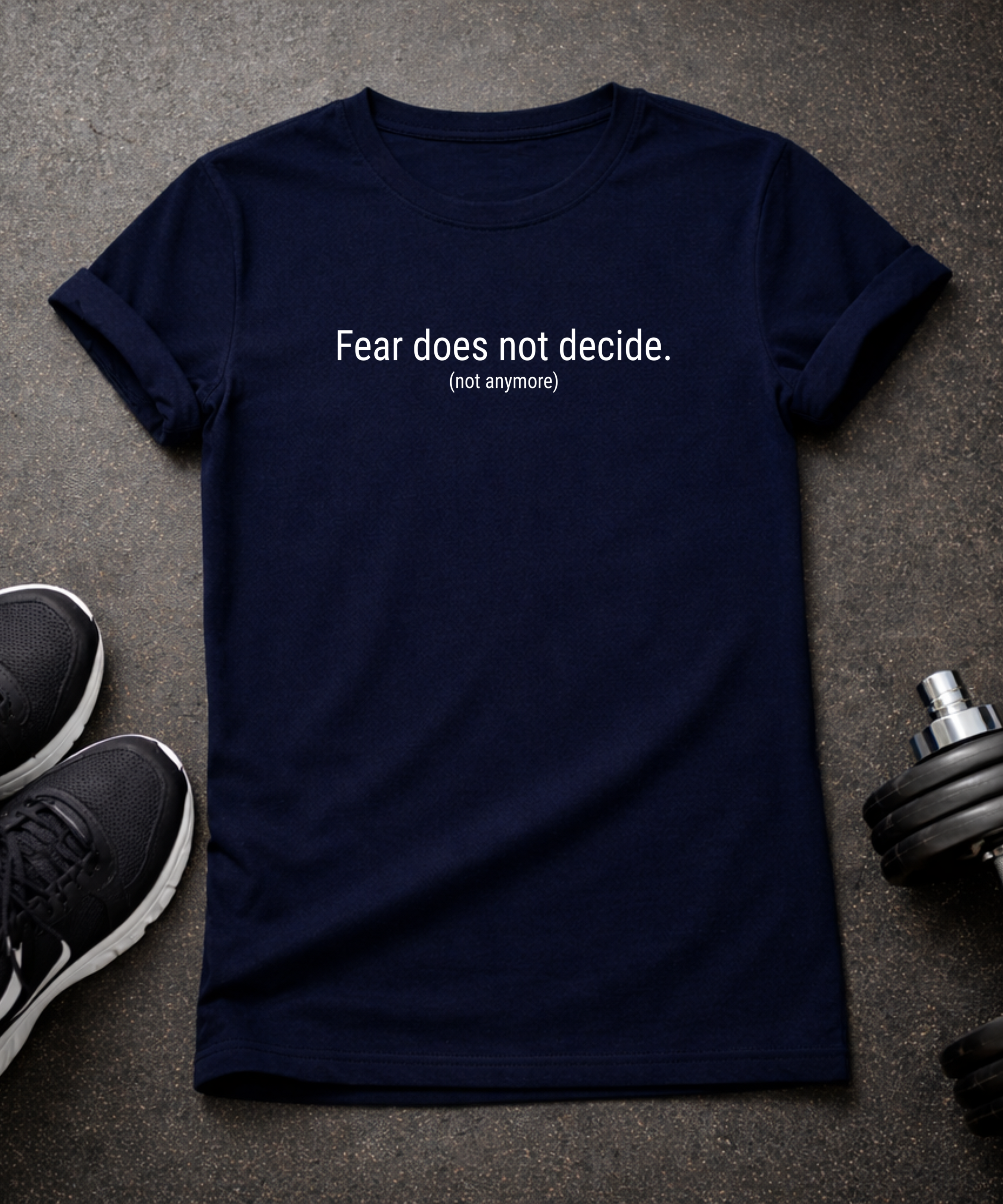 Fear Does Not Decide T-Shirt